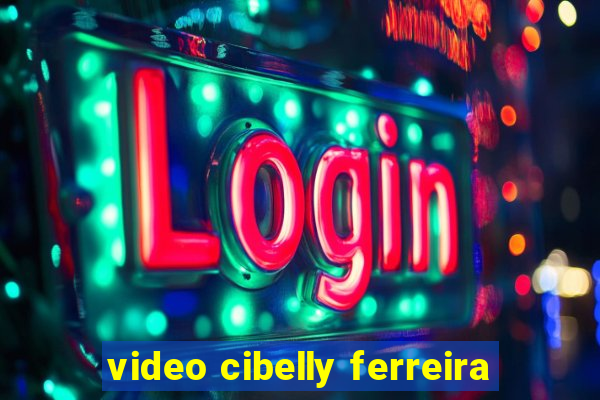 video cibelly ferreira